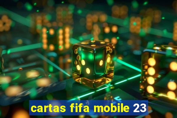 cartas fifa mobile 23